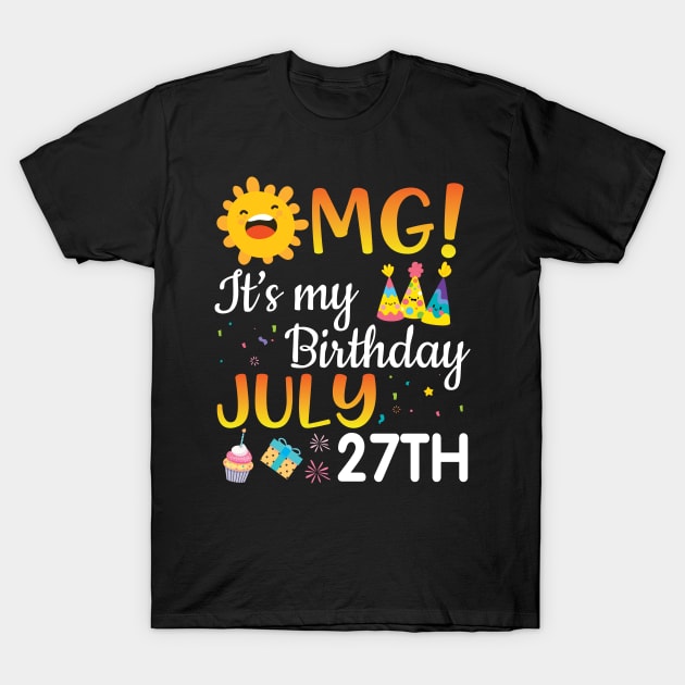 OMG It's My Birthday On July 27th Happy Birthday To Me You Papa Dad Mom Brother Sister Son Daughter T-Shirt by favoritetien16